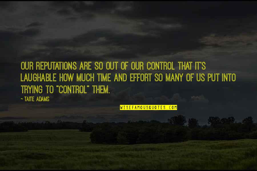 Quote Against Violence Quotes By Taite Adams: Our reputations are so out of our control