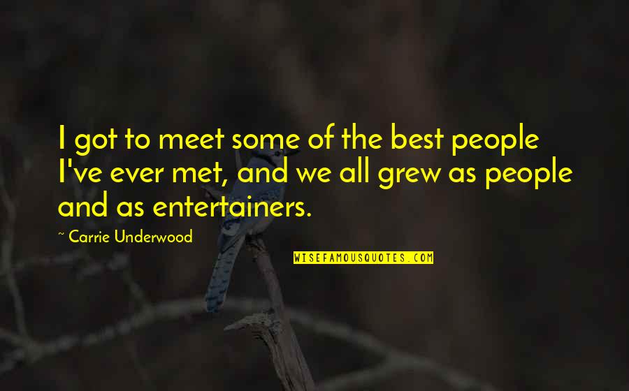 Quote By Carew Papritz Quotes By Carrie Underwood: I got to meet some of the best