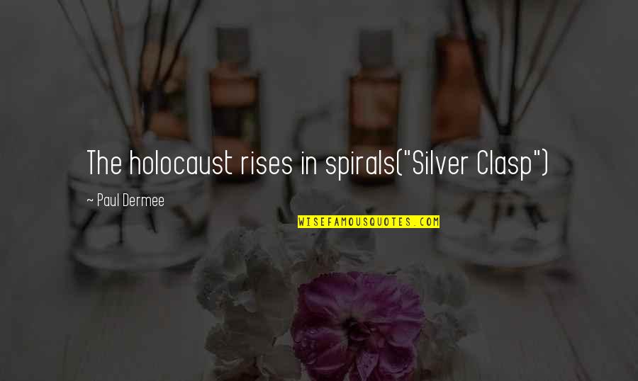 Quote By Ron Weasley Quotes By Paul Dermee: The holocaust rises in spirals("Silver Clasp")