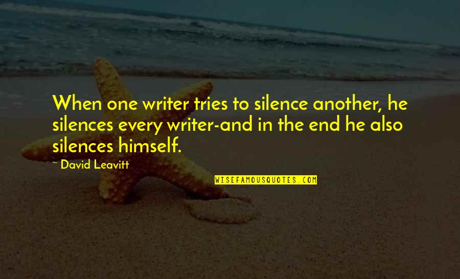 Quote End Quote Quotes By David Leavitt: When one writer tries to silence another, he