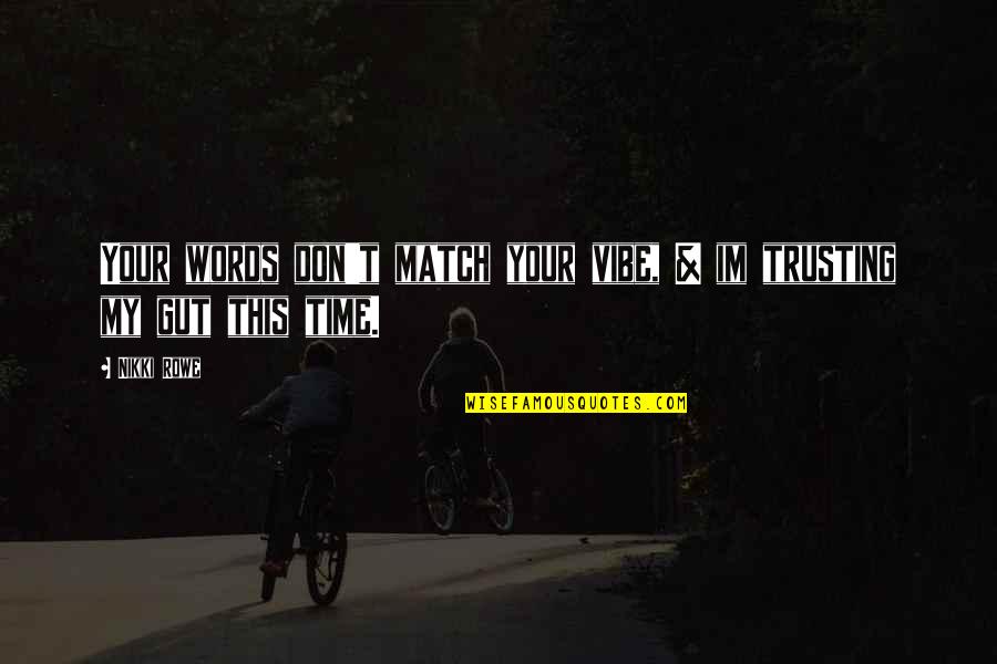 Quote For The Soul Quotes By Nikki Rowe: Your words don't match your vibe, & im