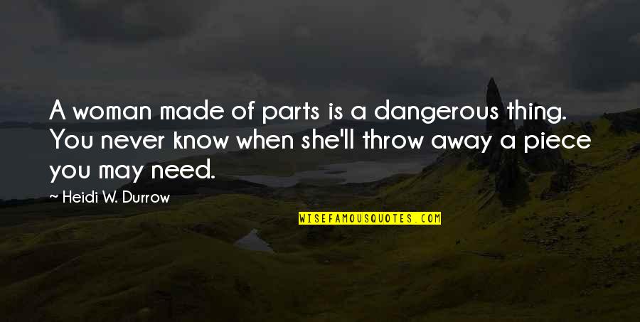 Quote Funny Love Quotes By Heidi W. Durrow: A woman made of parts is a dangerous