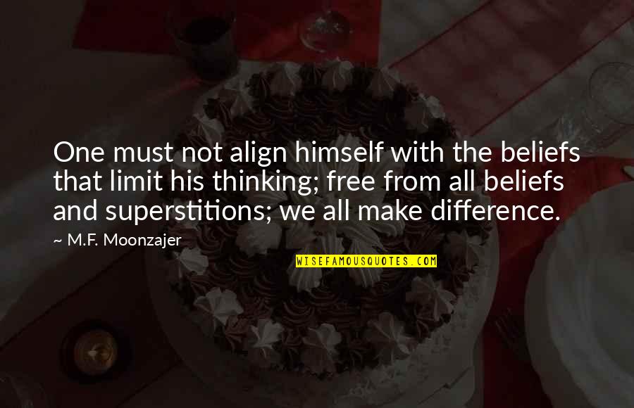 Quote Funny Love Quotes By M.F. Moonzajer: One must not align himself with the beliefs