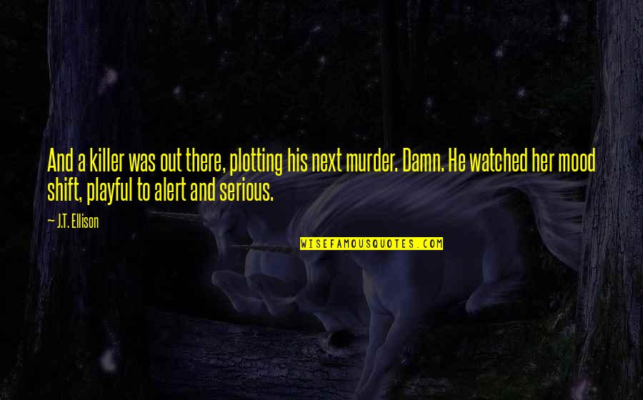 Quote Good Bye Quotes By J.T. Ellison: And a killer was out there, plotting his Quote Good Bye Quotes By J.T. Ellison: And a killer was out there, plotting his