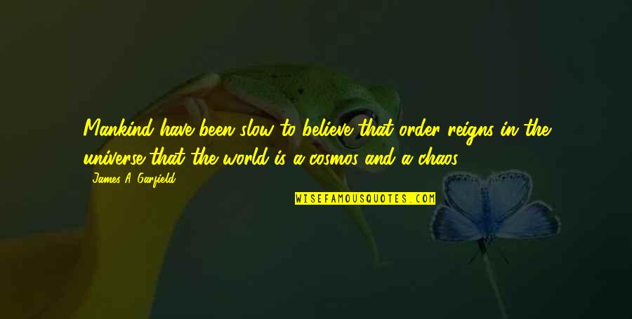 Quote Good Bye Quotes By James A. Garfield: Mankind have been slow to believe that order Quote Good Bye Quotes By James A. Garfield: Mankind have been slow to believe that order
