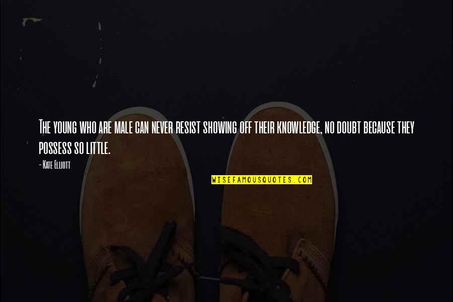Quote Good Bye Quotes By Kate Elliott: The young who are male can never resist Quote Good Bye Quotes By Kate Elliott: The young who are male can never resist