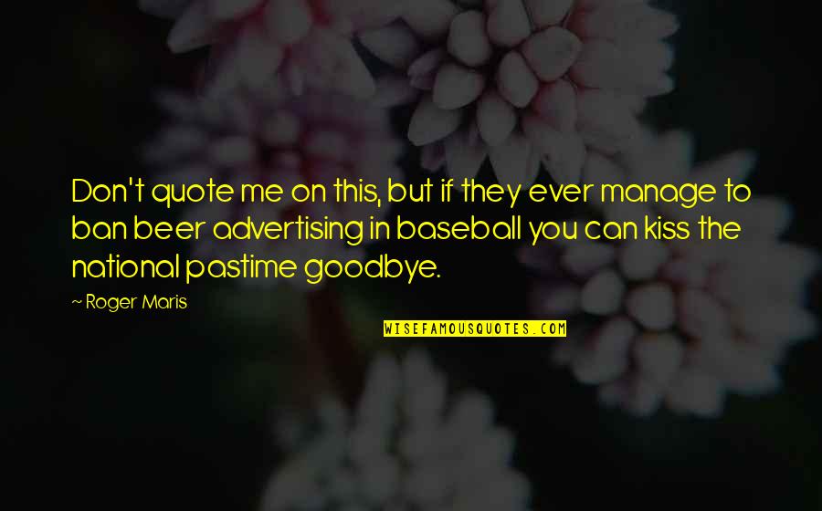 Quote Goodbye Quotes By Roger Maris: Don't quote me on this, but if they Quote Goodbye Quotes By Roger Maris: Don't quote me on this, but if they