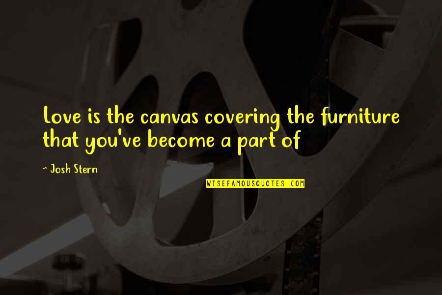 Quote Humor Quotes By Josh Stern: Love is the canvas covering the furniture that