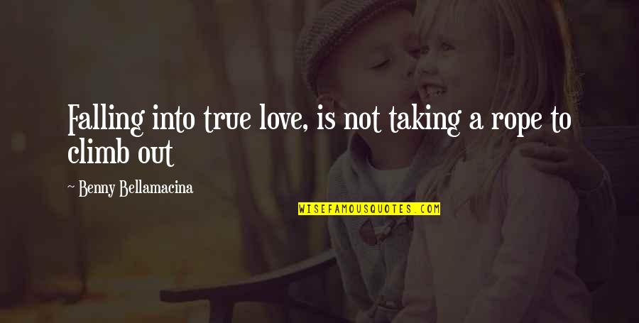 Quote Is Quotes By Benny Bellamacina: Falling into true love, is not taking a