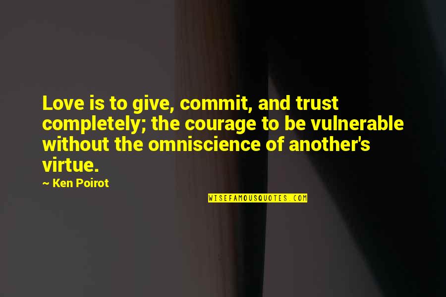 Quote Is Quotes By Ken Poirot: Love is to give, commit, and trust completely;