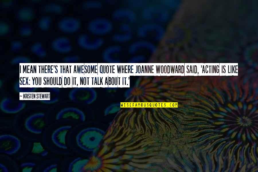Quote Is Quotes By Kristen Stewart: I mean there's that awesome quote where Joanne