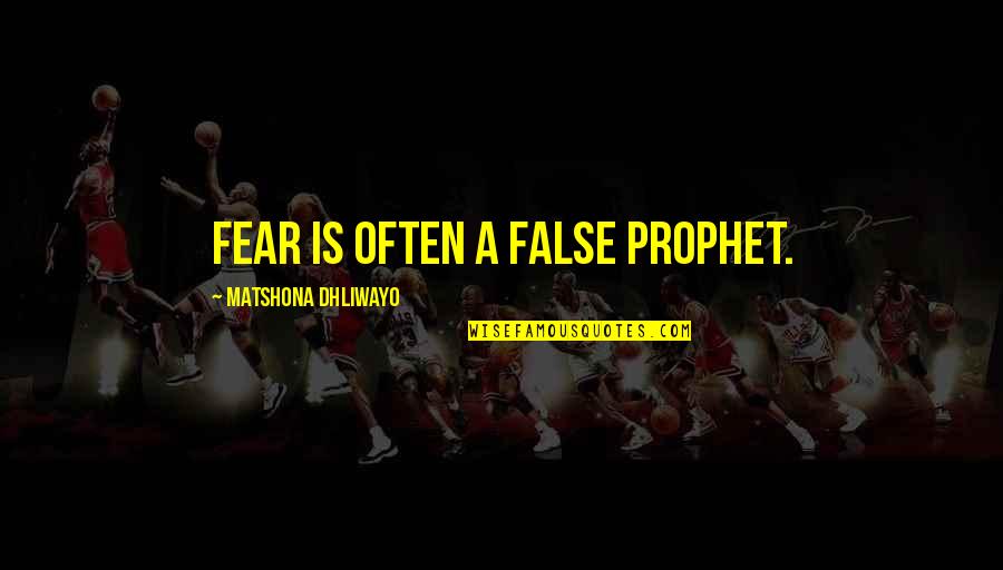 Quote Is Quotes By Matshona Dhliwayo: Fear is often a false prophet.