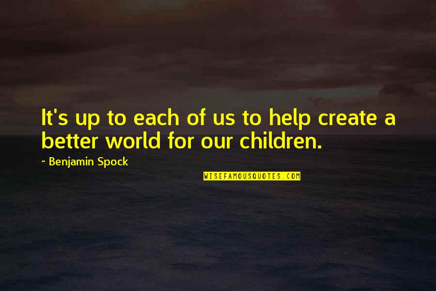 Quote Kiss Life Quotes By Benjamin Spock: It's up to each of us to help