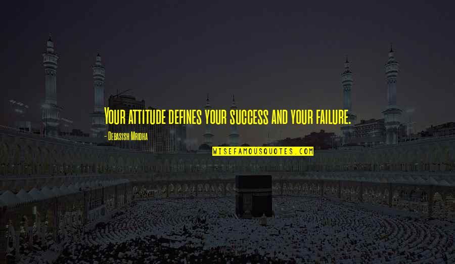 Quote Me Happy Saved Quotes By Debasish Mridha: Your attitude defines your success and your failure.
