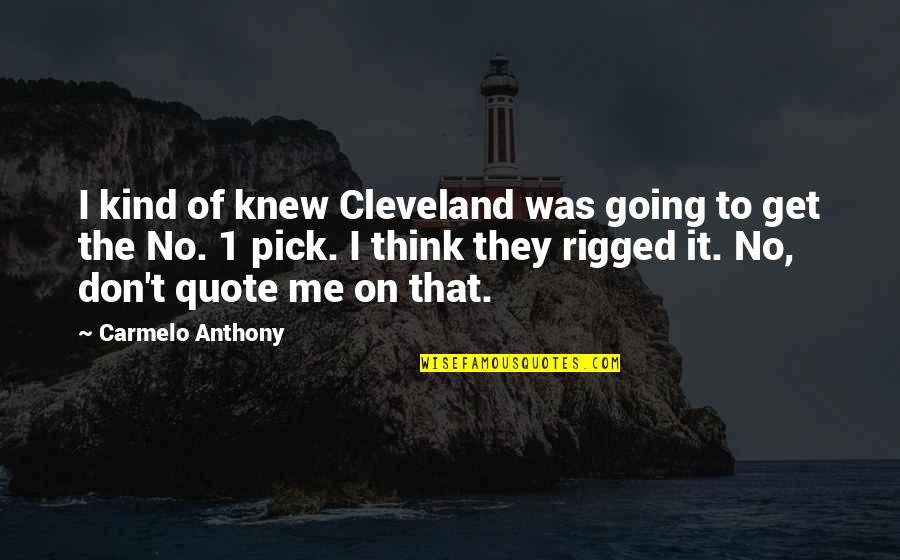 Quote Me Quotes By Carmelo Anthony: I kind of knew Cleveland was going to