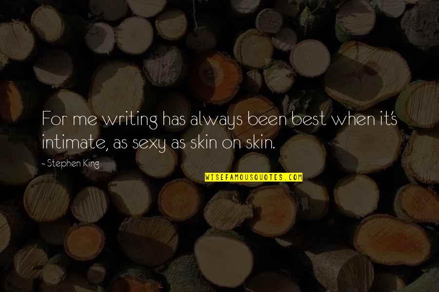 Quote Me Quotes By Stephen King: For me writing has always been best when