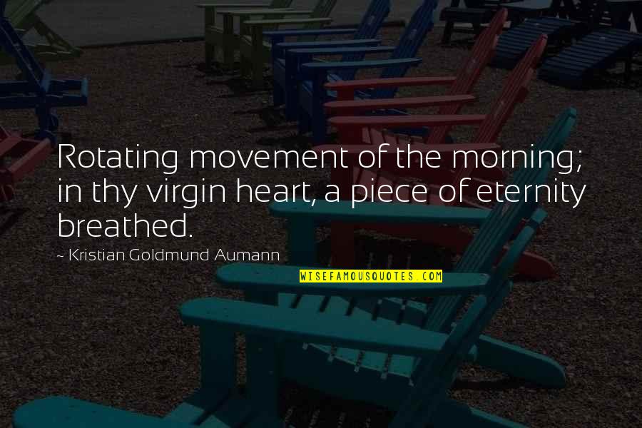 Quote Of Quotes By Kristian Goldmund Aumann: Rotating movement of the morning; in thy virgin