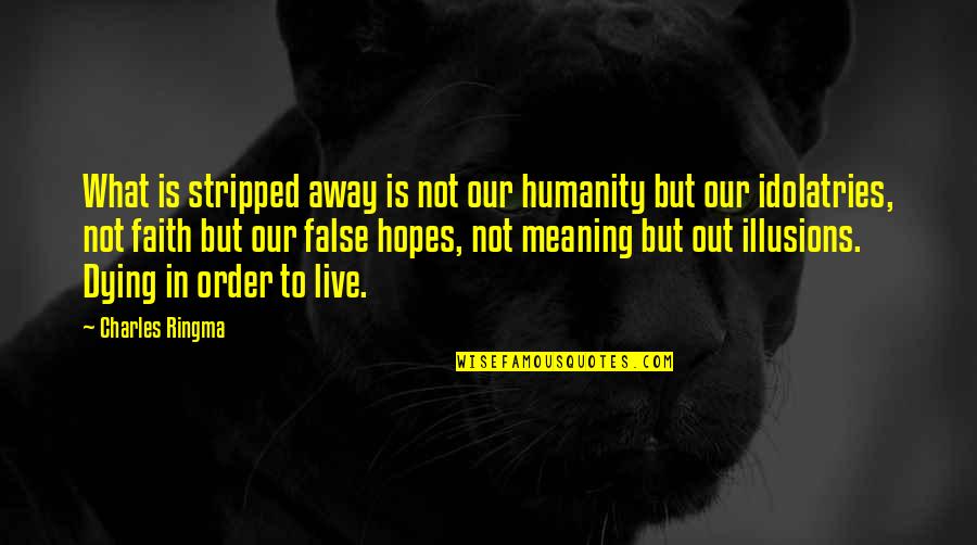 Quote Of The Day 300 Quotes By Charles Ringma: What is stripped away is not our humanity Quote Of The Day 300 Quotes By Charles Ringma: What is stripped away is not our humanity