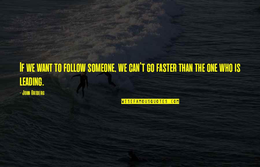 Quote Of The Day 300 Quotes By John Ortberg: If we want to follow someone, we can't