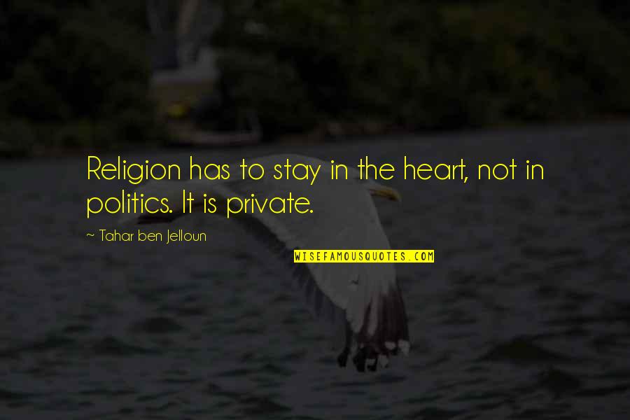 Quote Of The Day Work Quotes By Tahar Ben Jelloun: Religion has to stay in the heart, not
