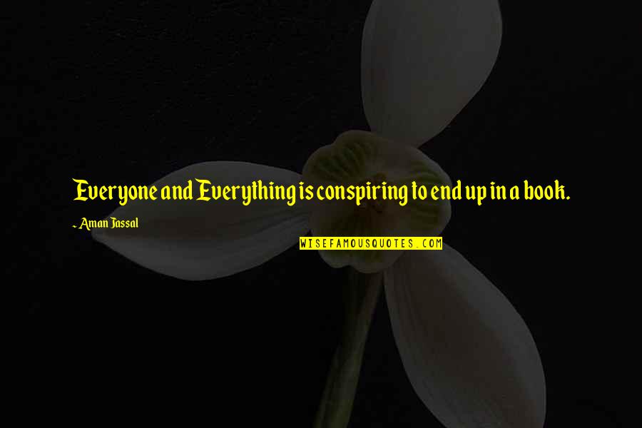 Quote Reading Quotes By Aman Jassal: Everyone and Everything is conspiring to end up