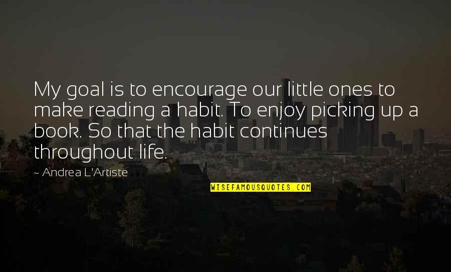 Quote Reading Quotes By Andrea L'Artiste: My goal is to encourage our little ones