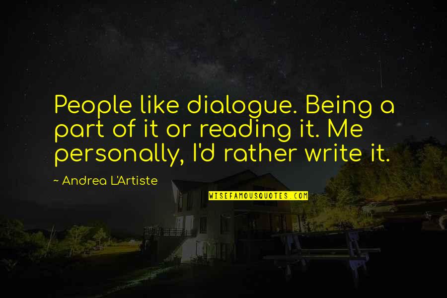 Quote Reading Quotes By Andrea L'Artiste: People like dialogue. Being a part of it