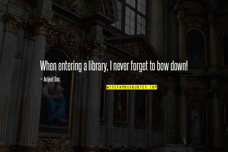 Quote Reading Quotes By Avijeet Das: When entering a library, I never forget to