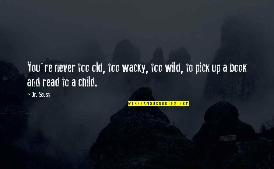 Quote Reading Quotes By Dr. Seuss: You're never too old, too wacky, too wild,