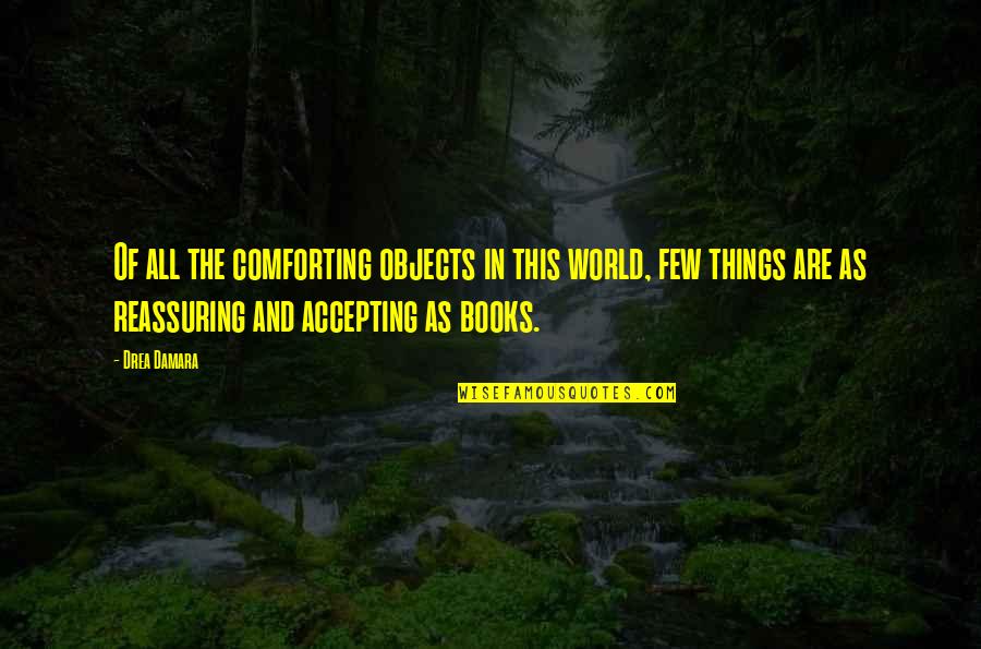 Quote Reading Quotes By Drea Damara: Of all the comforting objects in this world,