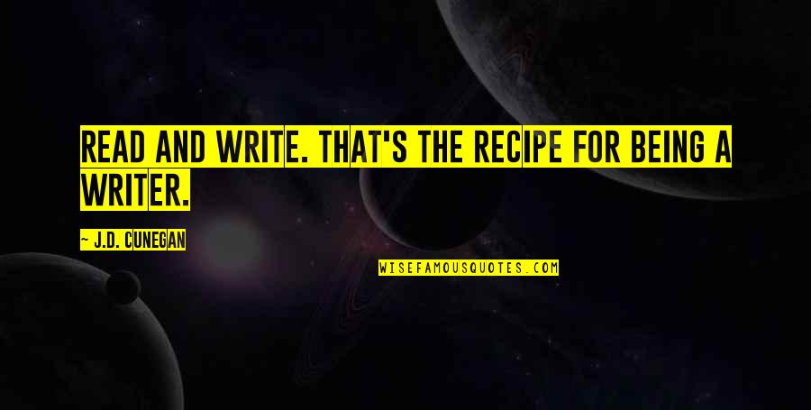 Quote Reading Quotes By J.D. Cunegan: Read and write. That's the recipe for being