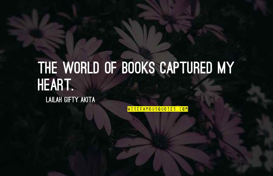 Quote Reading Quotes By Lailah Gifty Akita: The world of books captured my heart.