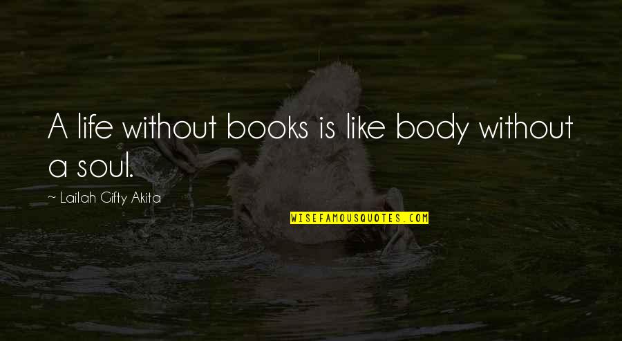 Quote Reading Quotes By Lailah Gifty Akita: A life without books is like body without