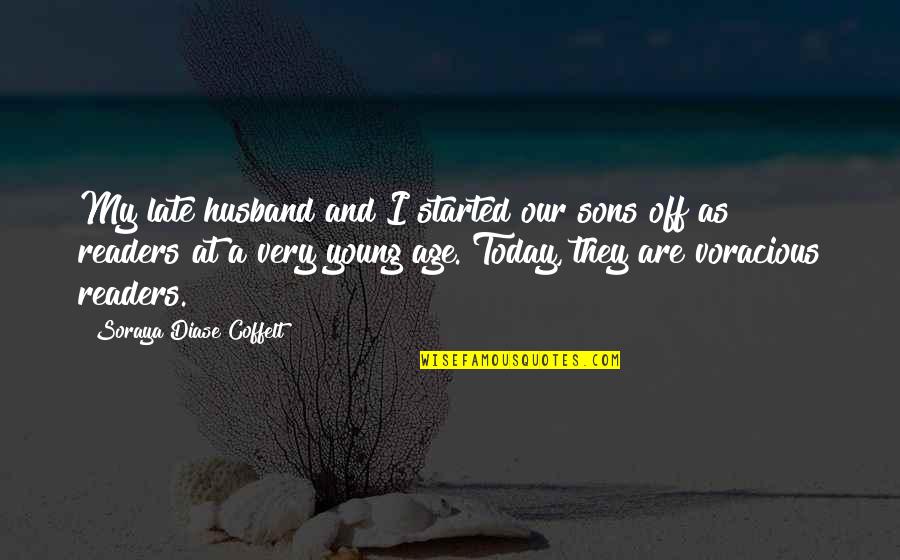 Quote Reading Quotes By Soraya Diase Coffelt: My late husband and I started our sons