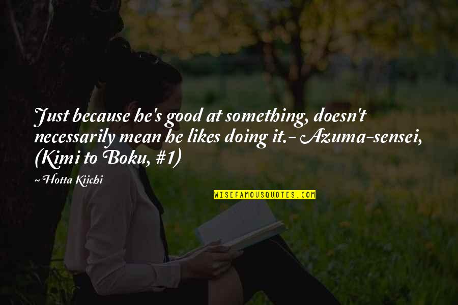 Quote Something With Quotes By Hotta Kiichi: Just because he's good at something, doesn't necessarily Quote Something With Quotes By Hotta Kiichi: Just because he's good at something, doesn't necessarily
