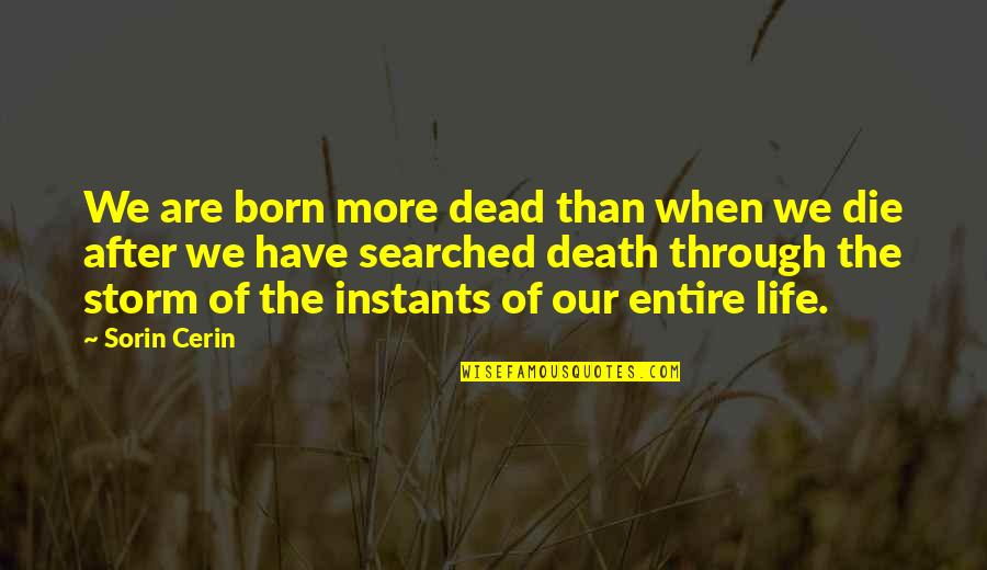 Quote Storm Quotes By Sorin Cerin: We are born more dead than when we