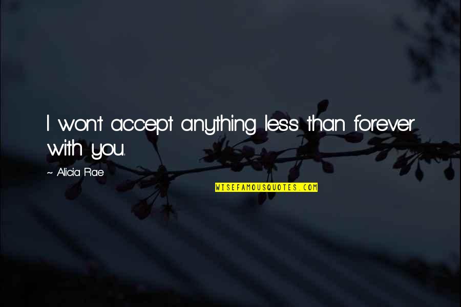 Quote Sweet Love Quotes By Alicia Rae: I won't accept anything less than forever with