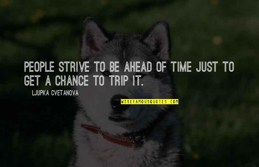 Quote Time Quotes By Ljupka Cvetanova: People strive to be ahead of time just Quote Time Quotes By Ljupka Cvetanova: People strive to be ahead of time just