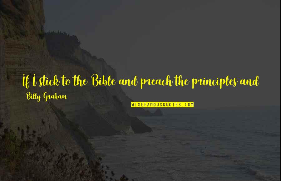 Quote To Quote Quotes By Billy Graham: If I stick to the Bible and preach Quote To Quote Quotes By Billy Graham: If I stick to the Bible and preach