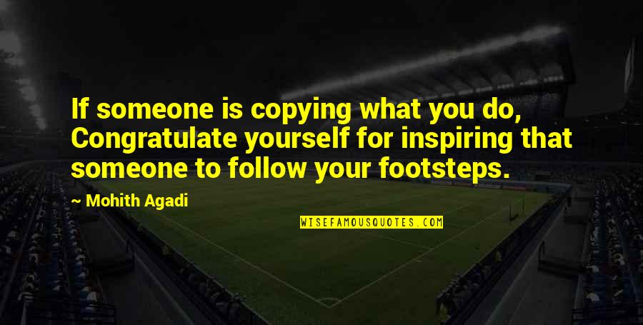 Quote To Quote Quotes By Mohith Agadi: If someone is copying what you do, Congratulate Quote To Quote Quotes By Mohith Agadi: If someone is copying what you do, Congratulate