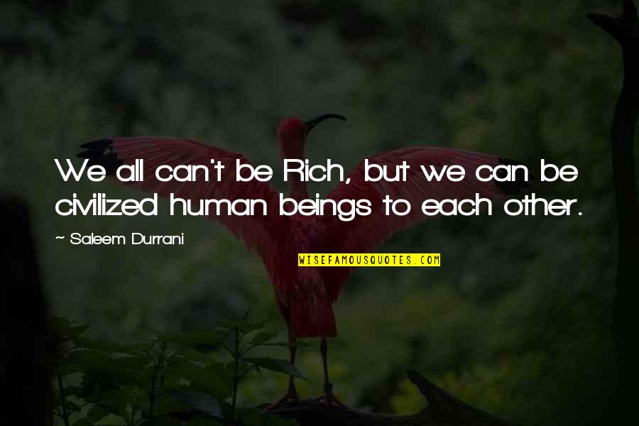 Quote To Quote Quotes By Saleem Durrani: We all can't be Rich, but we can