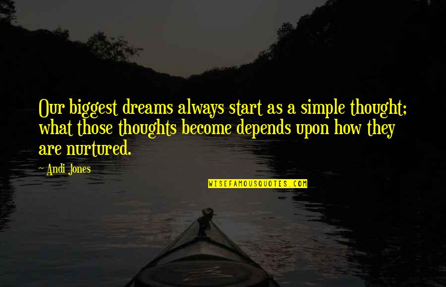 Quote To Start Over Quotes By Andi Jones: Our biggest dreams always start as a simple Quote To Start Over Quotes By Andi Jones: Our biggest dreams always start as a simple