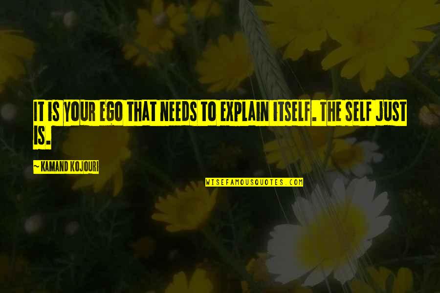 Quote To Start Over Quotes By Kamand Kojouri: It is your ego that needs to explain Quote To Start Over Quotes By Kamand Kojouri: It is your ego that needs to explain