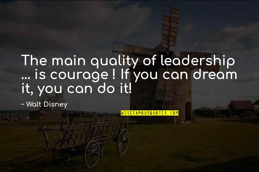 Quote To Start Over Quotes By Walt Disney: The main quality of leadership ... is courage