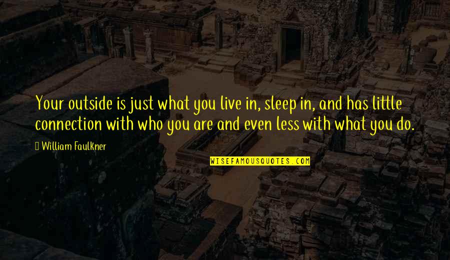 Quote To Start Over Quotes By William Faulkner: Your outside is just what you live in, Quote To Start Over Quotes By William Faulkner: Your outside is just what you live in,