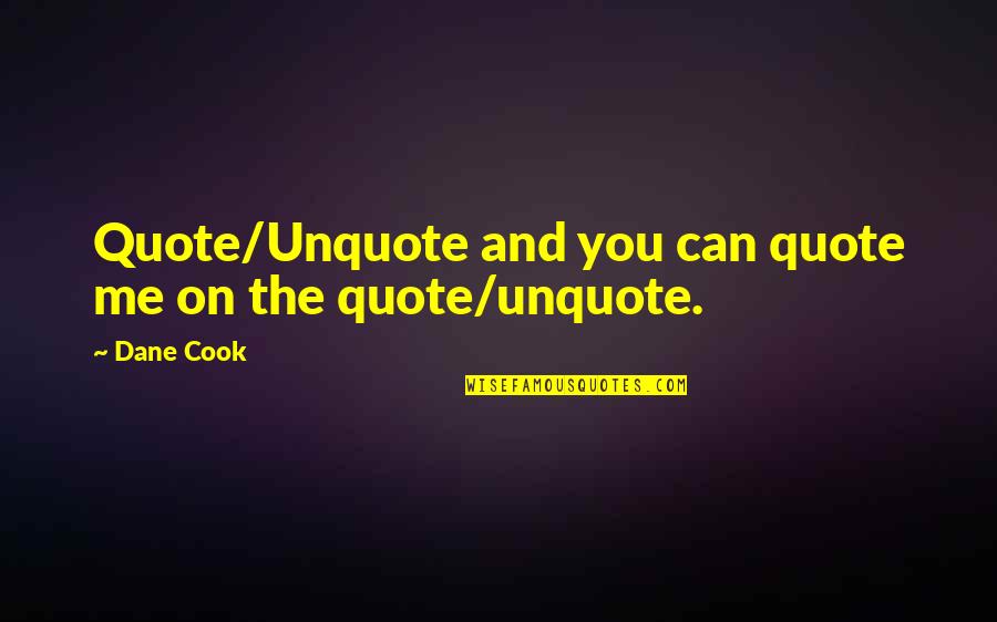 Quote Unquote Quotes By Dane Cook: Quote/Unquote and you can quote me on the