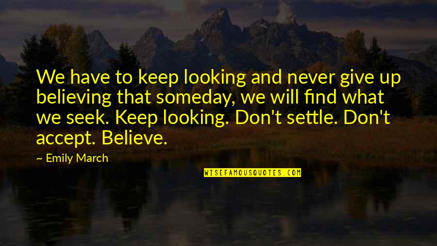 Quote Unquote Quotes By Emily March: We have to keep looking and never give Quote Unquote Quotes By Emily March: We have to keep looking and never give