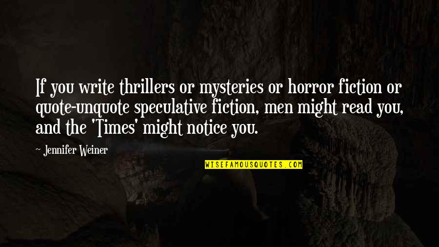 Quote Unquote Quotes By Jennifer Weiner: If you write thrillers or mysteries or horror Quote Unquote Quotes By Jennifer Weiner: If you write thrillers or mysteries or horror