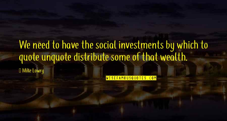 Quote Unquote Quotes By Mike Lowry: We need to have the social investments by Quote Unquote Quotes By Mike Lowry: We need to have the social investments by