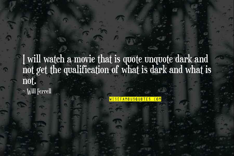 Quote Unquote Quotes By Will Ferrell: I will watch a movie that is quote Quote Unquote Quotes By Will Ferrell: I will watch a movie that is quote